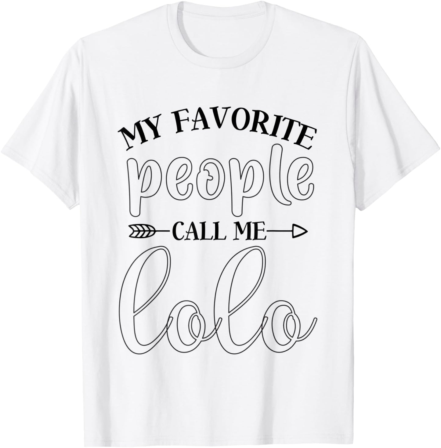 My Favorite People Call Me Lolo Funny Gift Lolo T-Shirt - T-Shirt | White