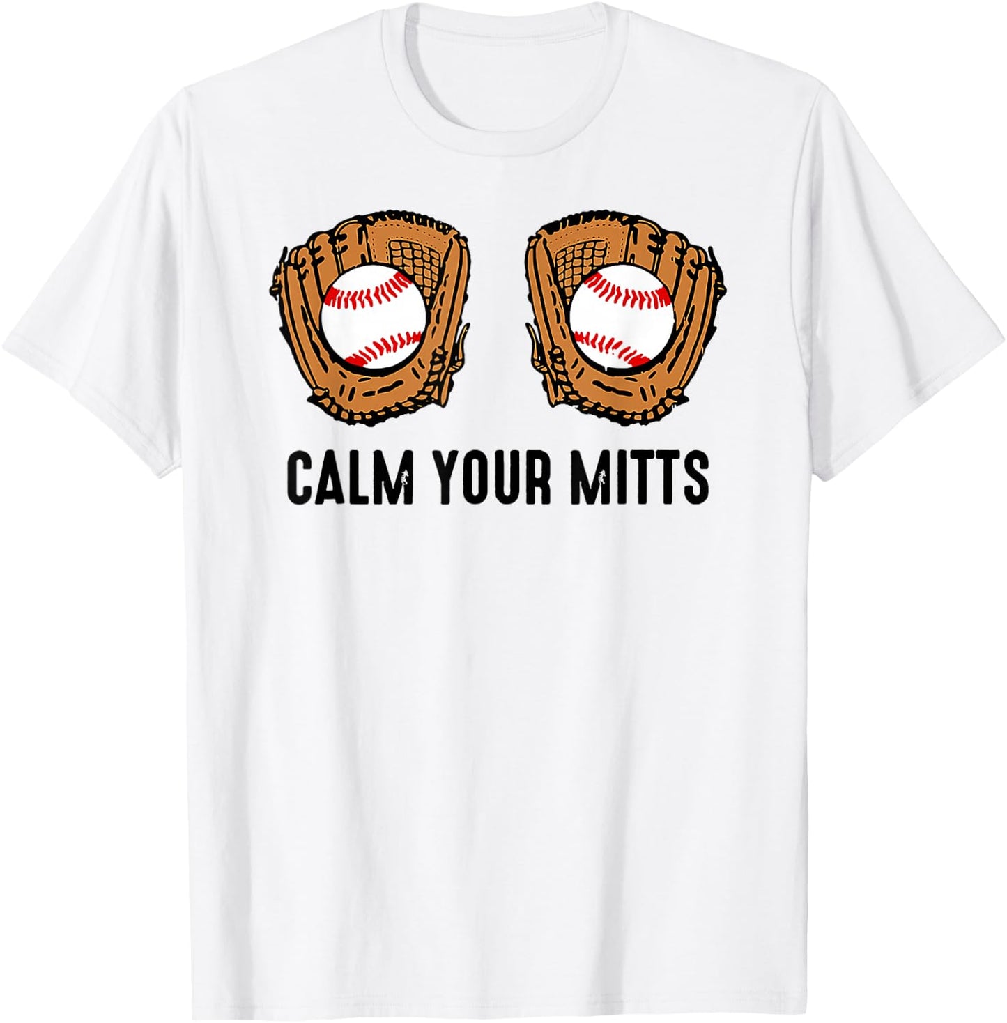Calm Your Mitts Funny Baseball Player Game Day Sports Lover T-Shirt - T-Shirt | White