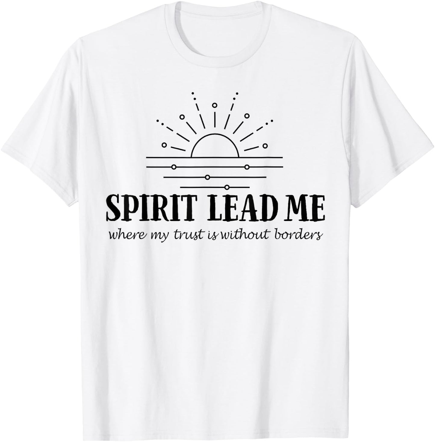Spirit Lead Me Where My Trust Is Without Border T-Shirt - T-Shirt | White