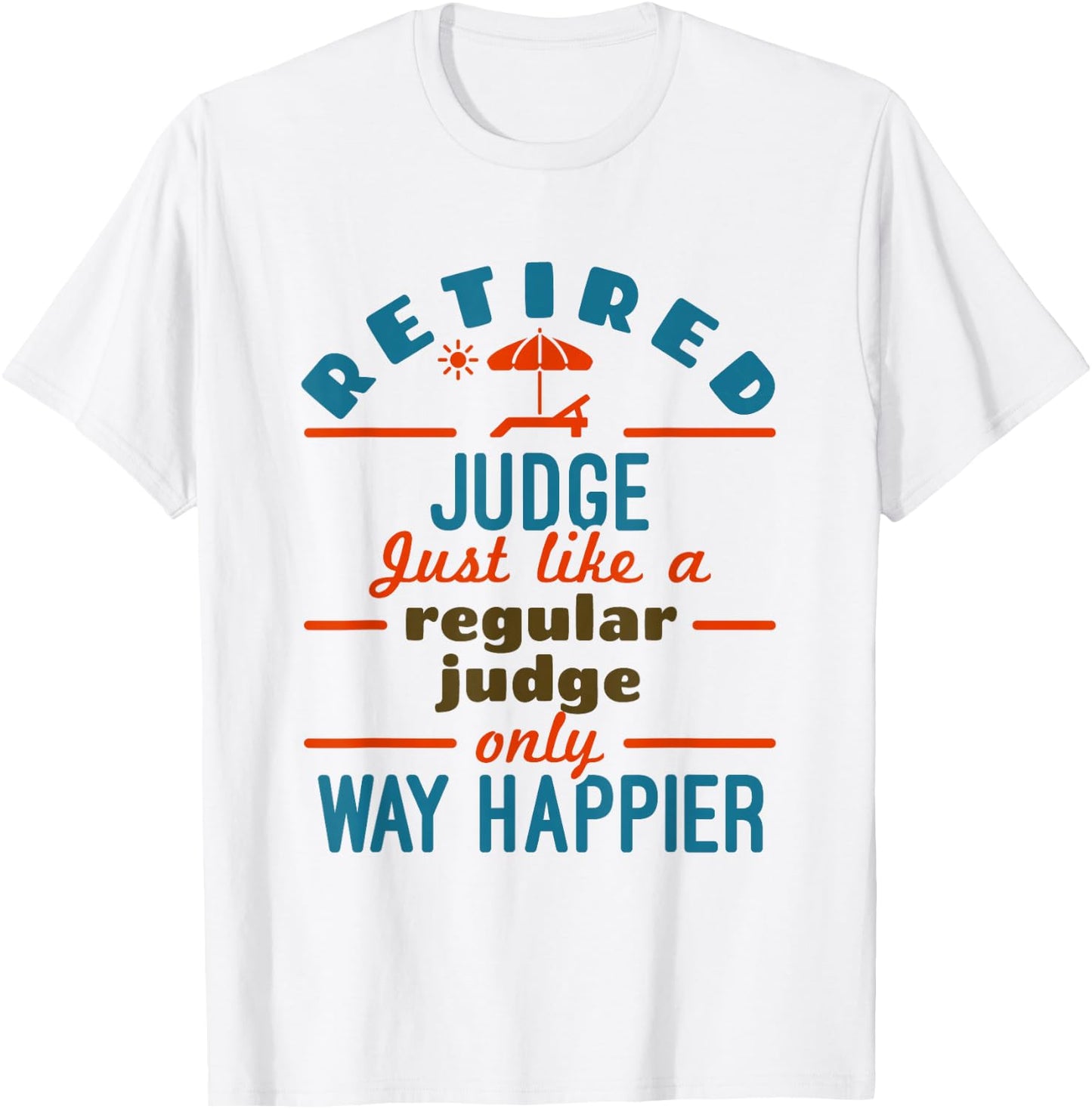 Retired Judge Court Justice Retirement Happier T-Shirt - T-Shirt | White