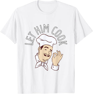 Let Him Cook Meme T-Shirt - T-Shirt | White