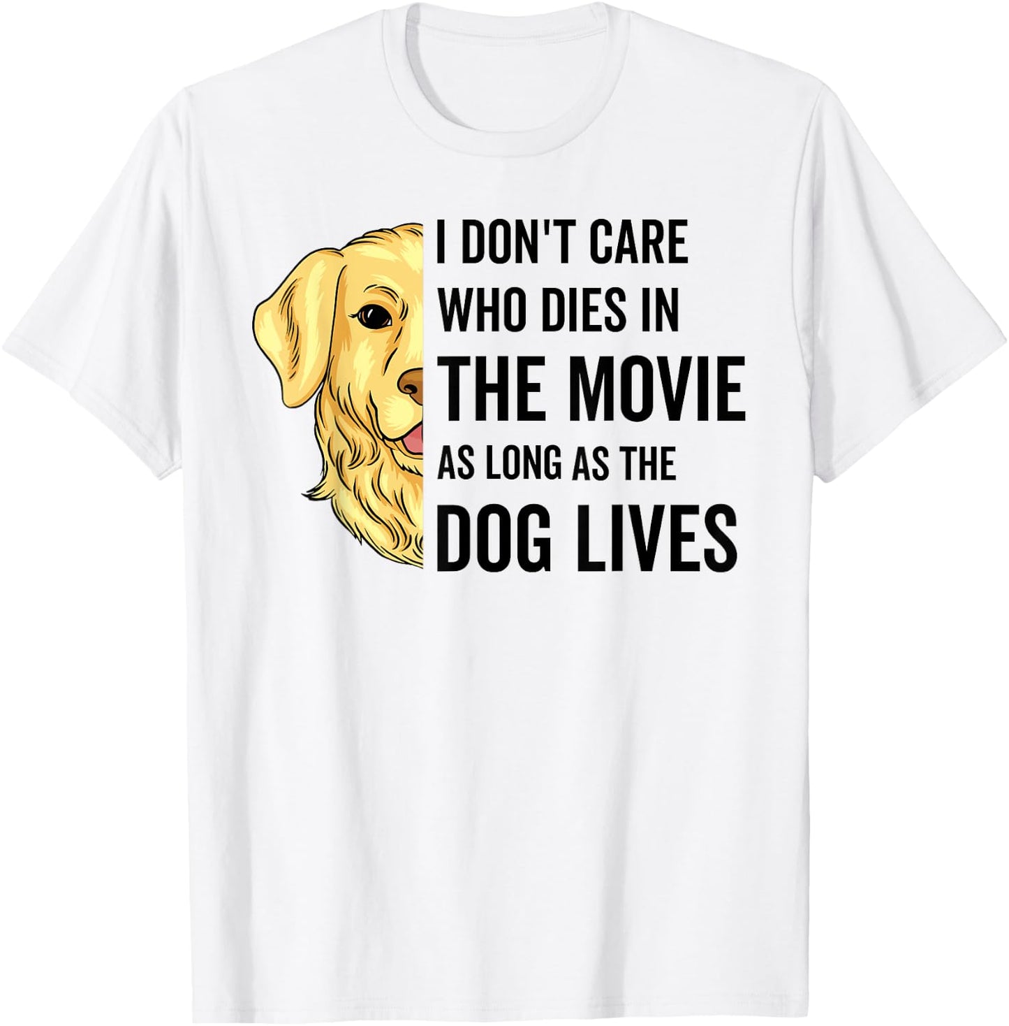I Don't Care Who Dies In The Movie As Long As The Dog Lives Men Women T-Shirt - T-Shirt | White
