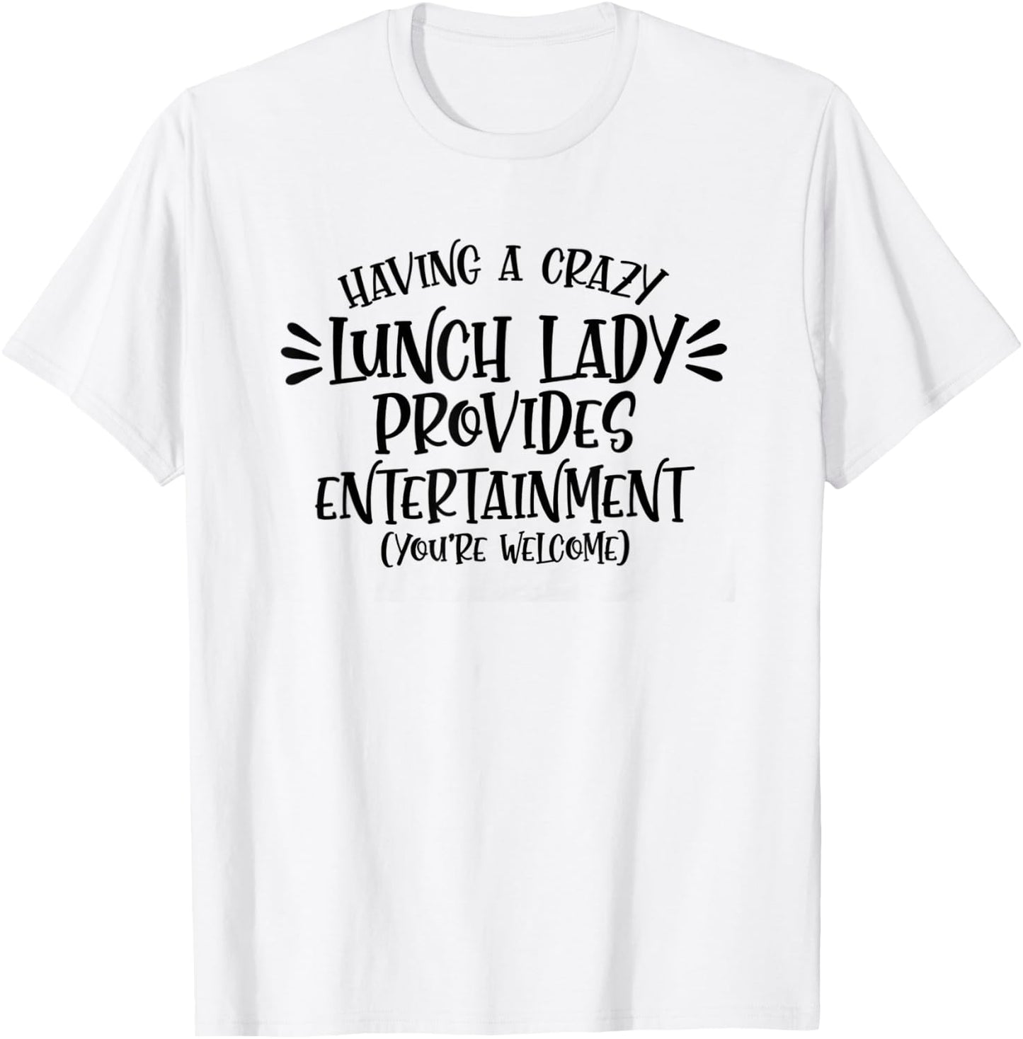 Having A Crazy Lunch Lady Provides Entertainment Lunch Lady T-Shirt - T-Shirt | White