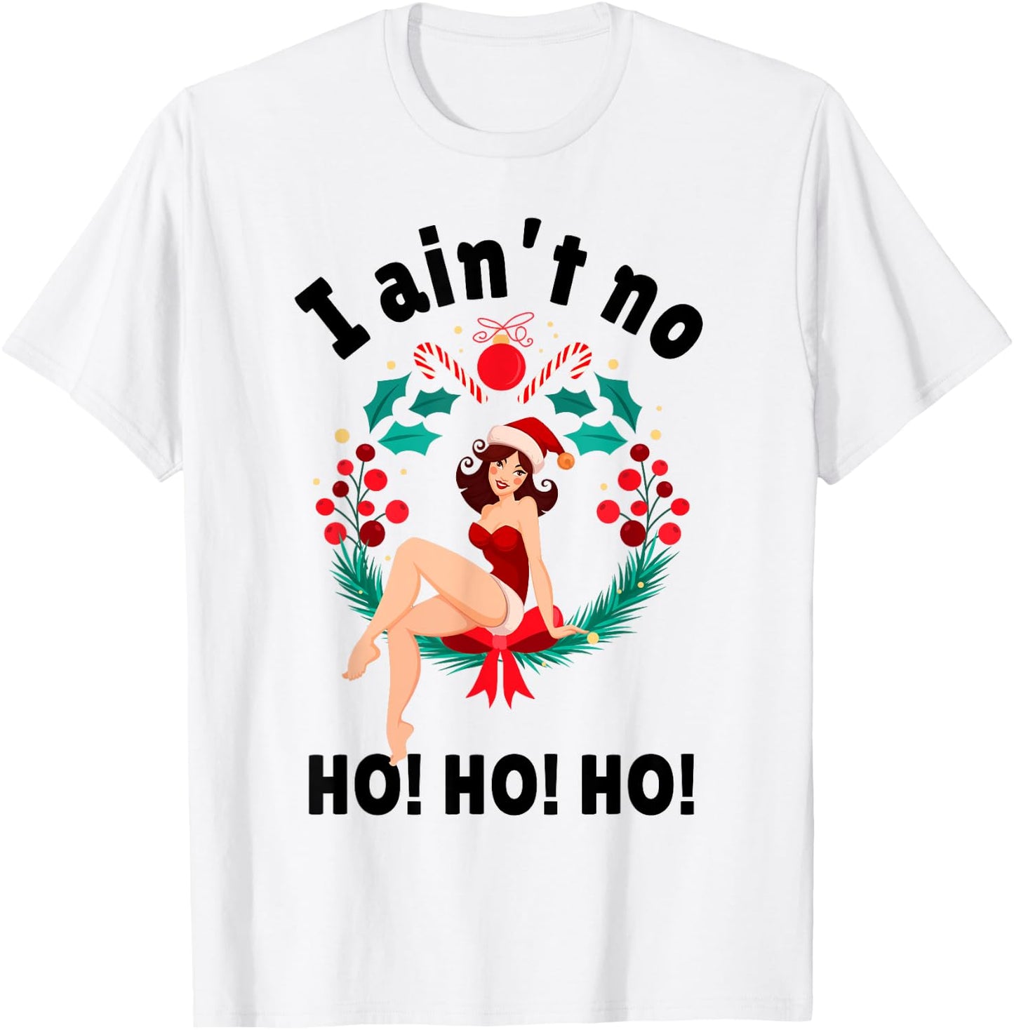 I Aint no Ho Ho Ho Shirt I Ain't no Ho Ho Ho T-Shirt - T-Shirt | White
