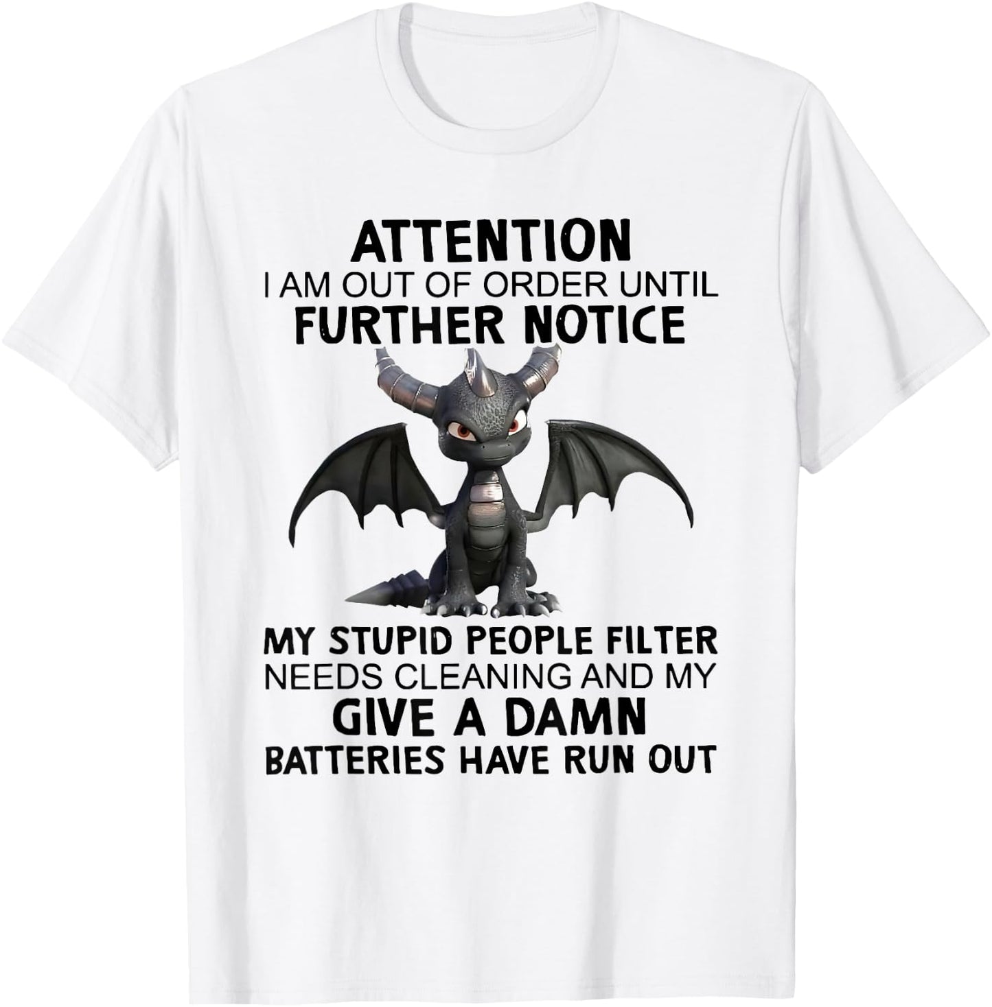 Dragon Attention I Am Out Of Order Until Further Notice T-Shirt - T-Shirt | White