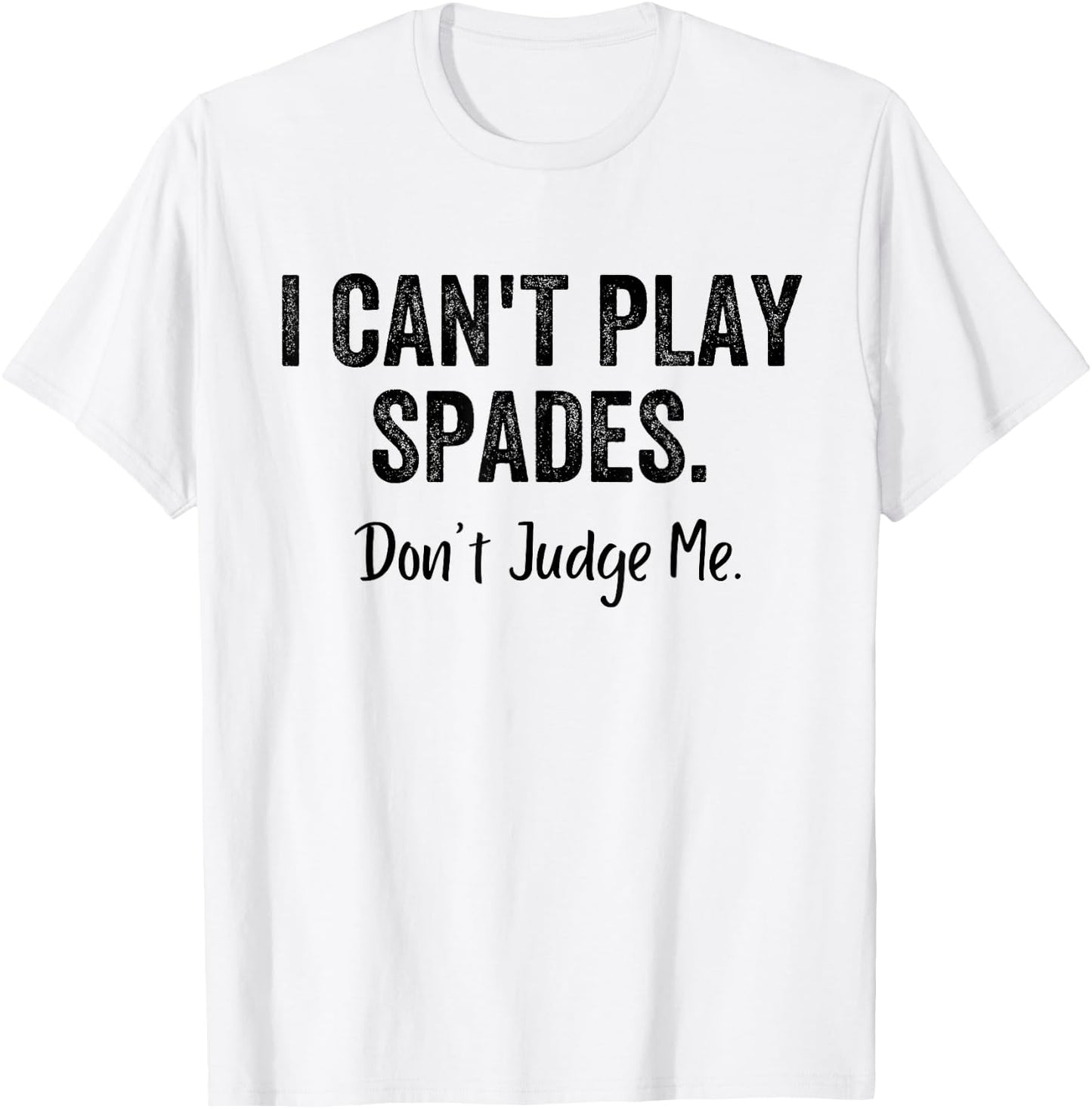 Funny I Can't Play Spades Don't Judge Me Card Game Playing T-Shirt - T-Shirt | White