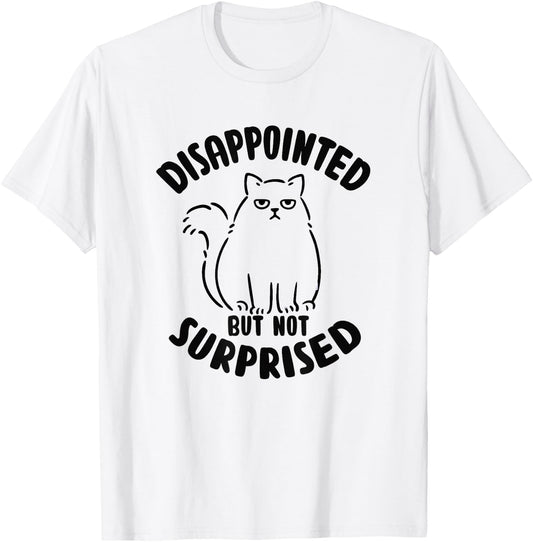 Disappointed but not surprised Sarcastic Cat Kitten T-Shirt - T-Shirt | White