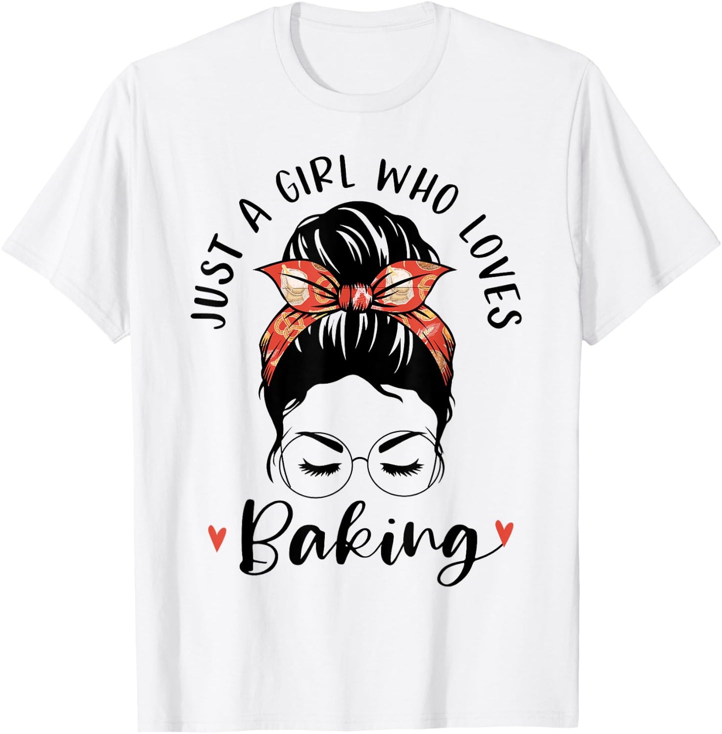 Just A Girl Who Loves Baking Messy Hair Bun Gifts For Baker T-Shirt - T-Shirt | White