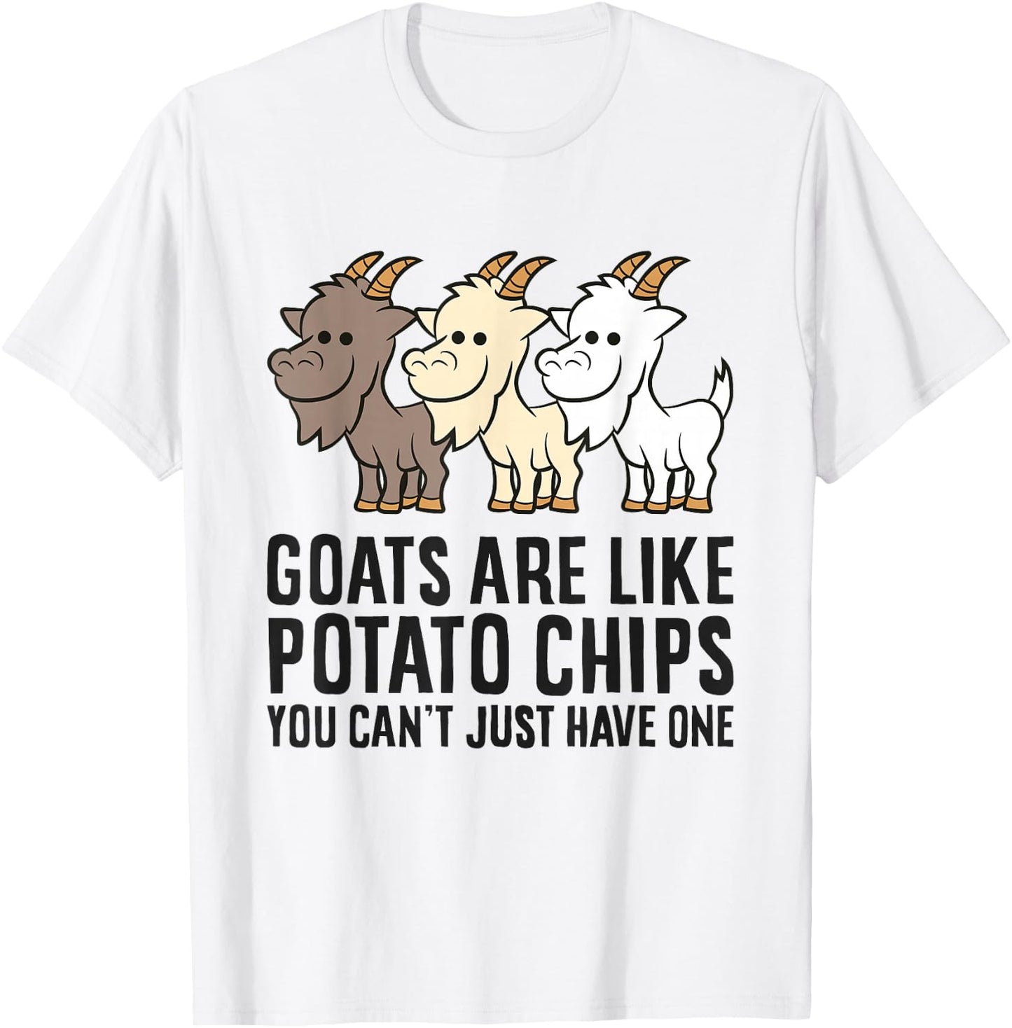 Goats Are Like Potato Chips You Can't Just Have One T-Shirt - T-Shirt | White