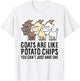 Goats Are Like Potato Chips You Can't Just Have One T-Shirt - T-Shirt | White