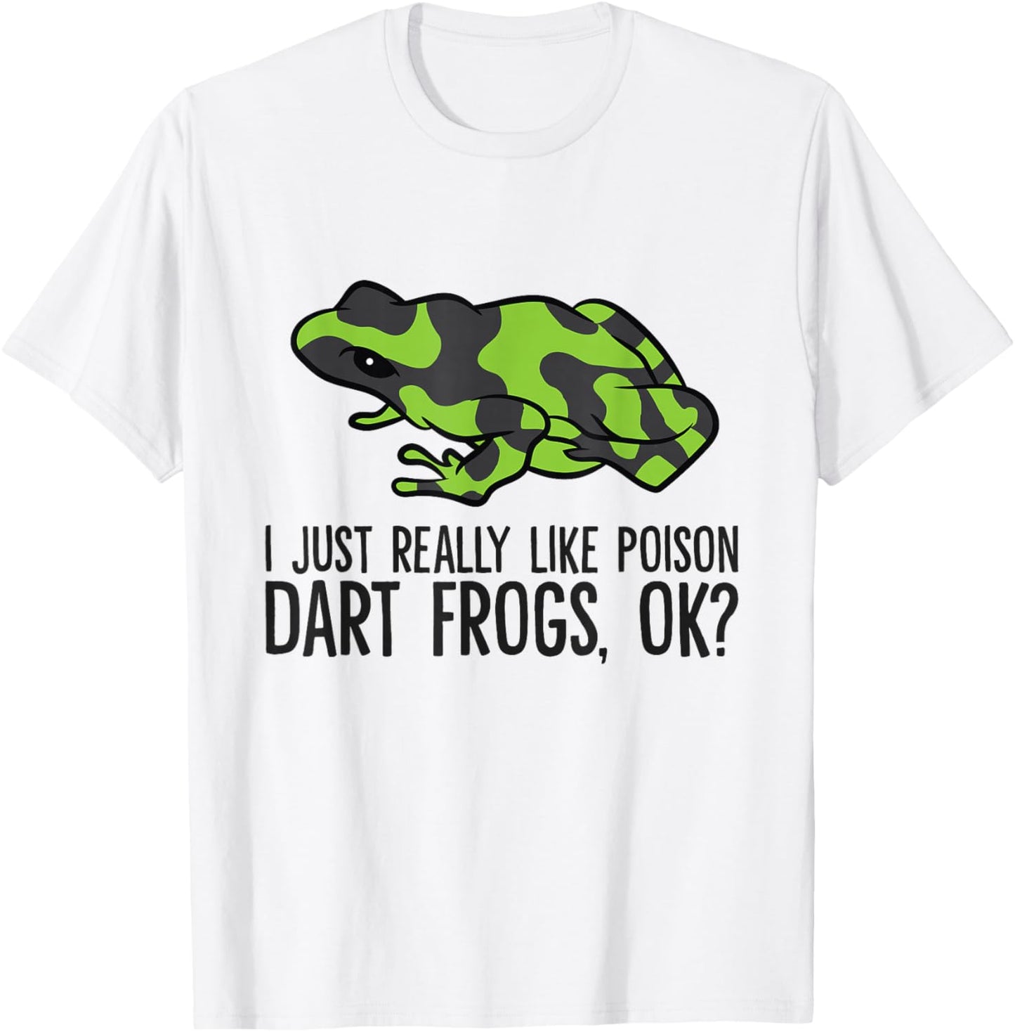 Green Poison Dart Frog I Just Really Like Poison Dart Frogs T-Shirt - T-Shirt | White