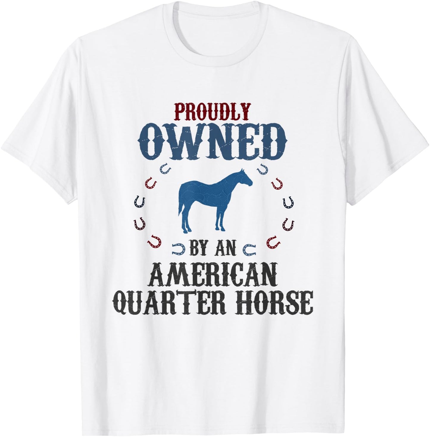 Proudly Owned By A Horse - Father Mother American Quarter T-Shirt - T-Shirt | White