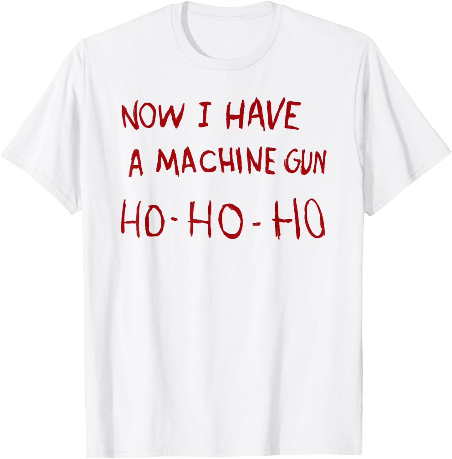 Now I have a machine gun ho T-Shirt - T-Shirt | White