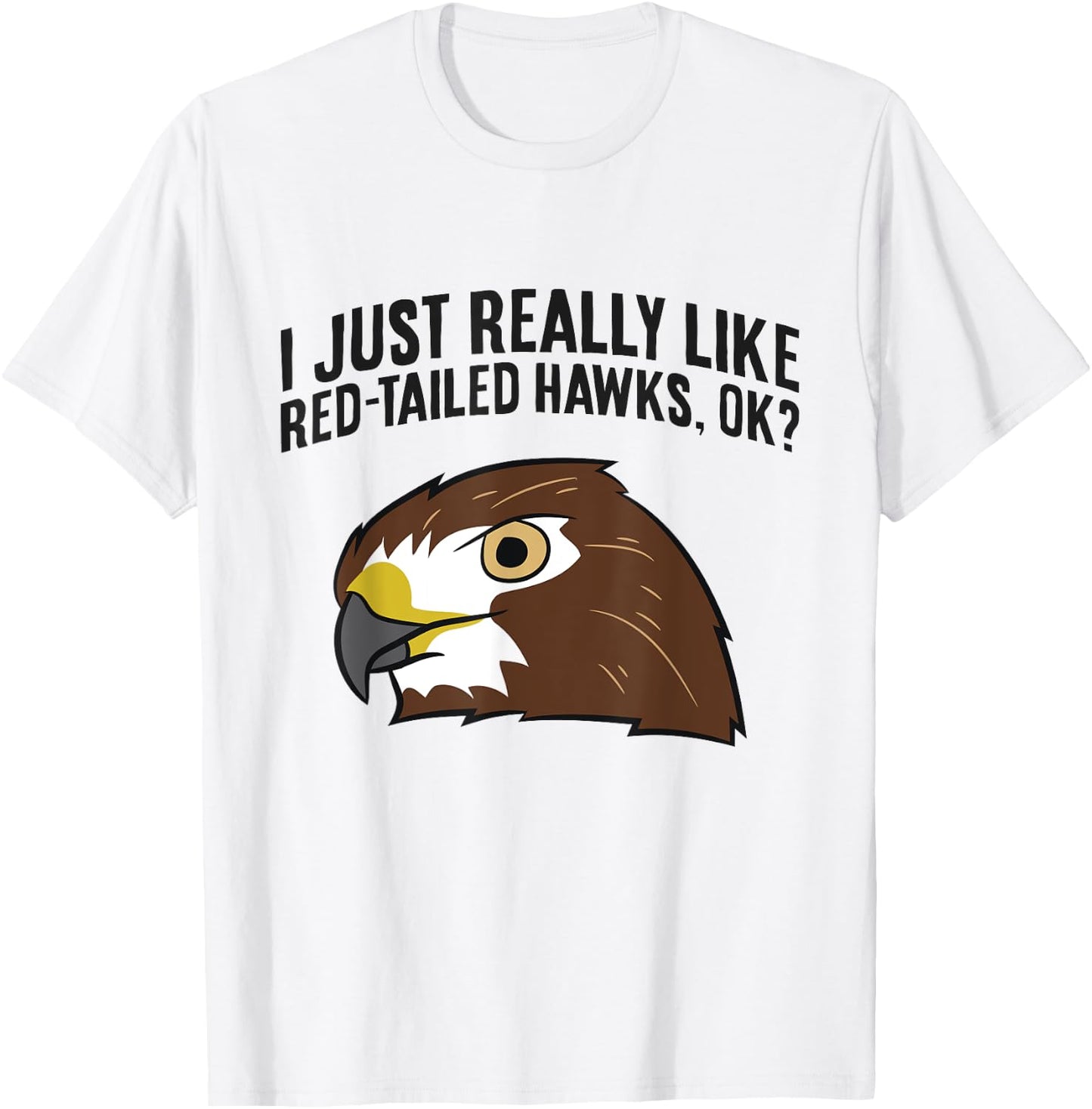 I Just Really Like Red Tailed Hawks Ok T-Shirt - T-Shirt | White