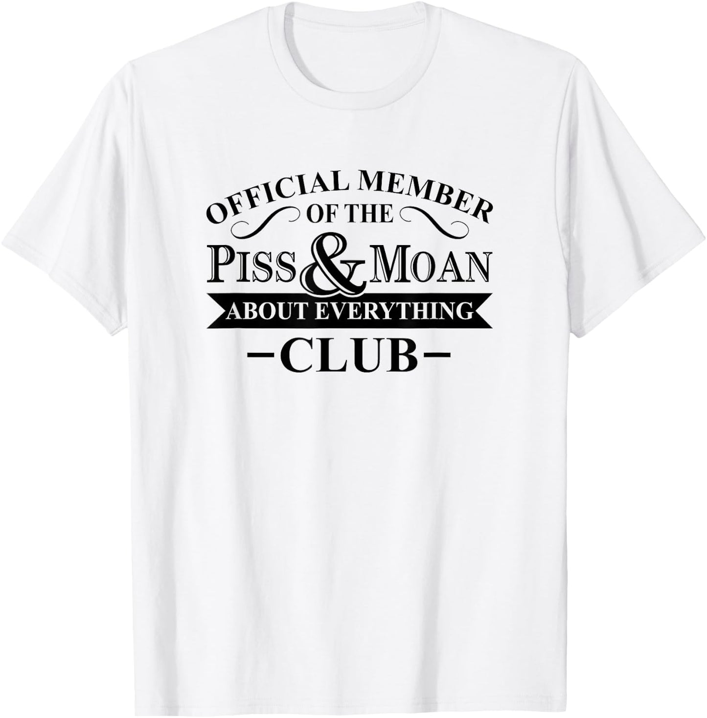 Official Member Of The Piss And Moan About Everything Club T-Shirt - T-Shirt | White