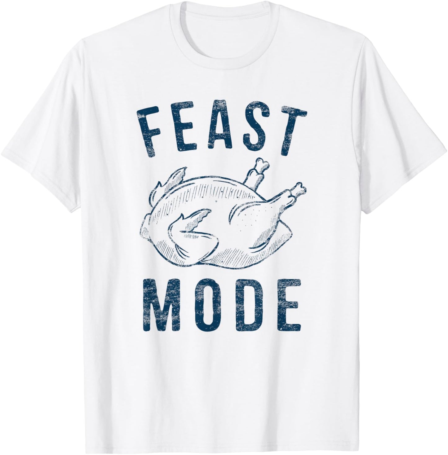 Feast Mode Happy Thanksgiving Hiliarious Leg Turkey Day T-Shirt - T-Shirt | White