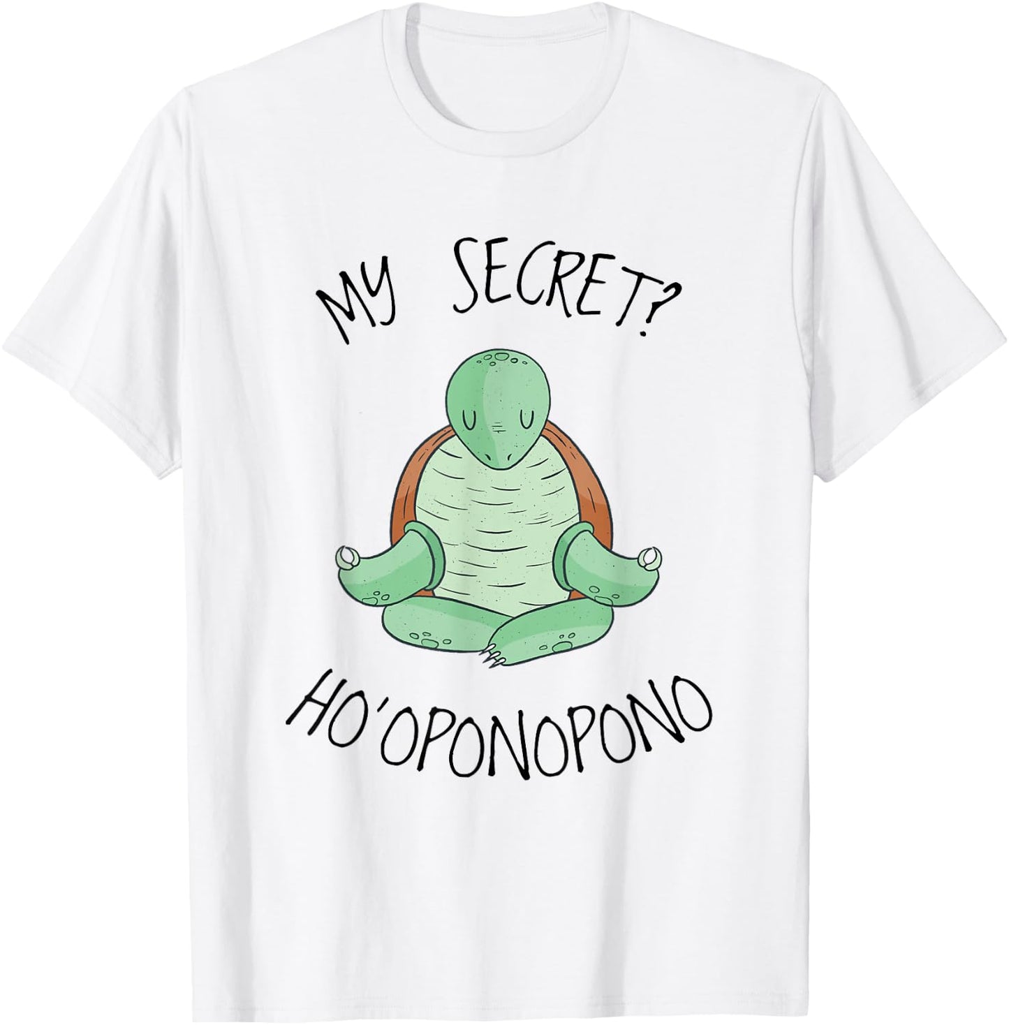 My Secret? Hooponopono Saying Hawaiian Turtle T-Shirt - T-Shirt | White