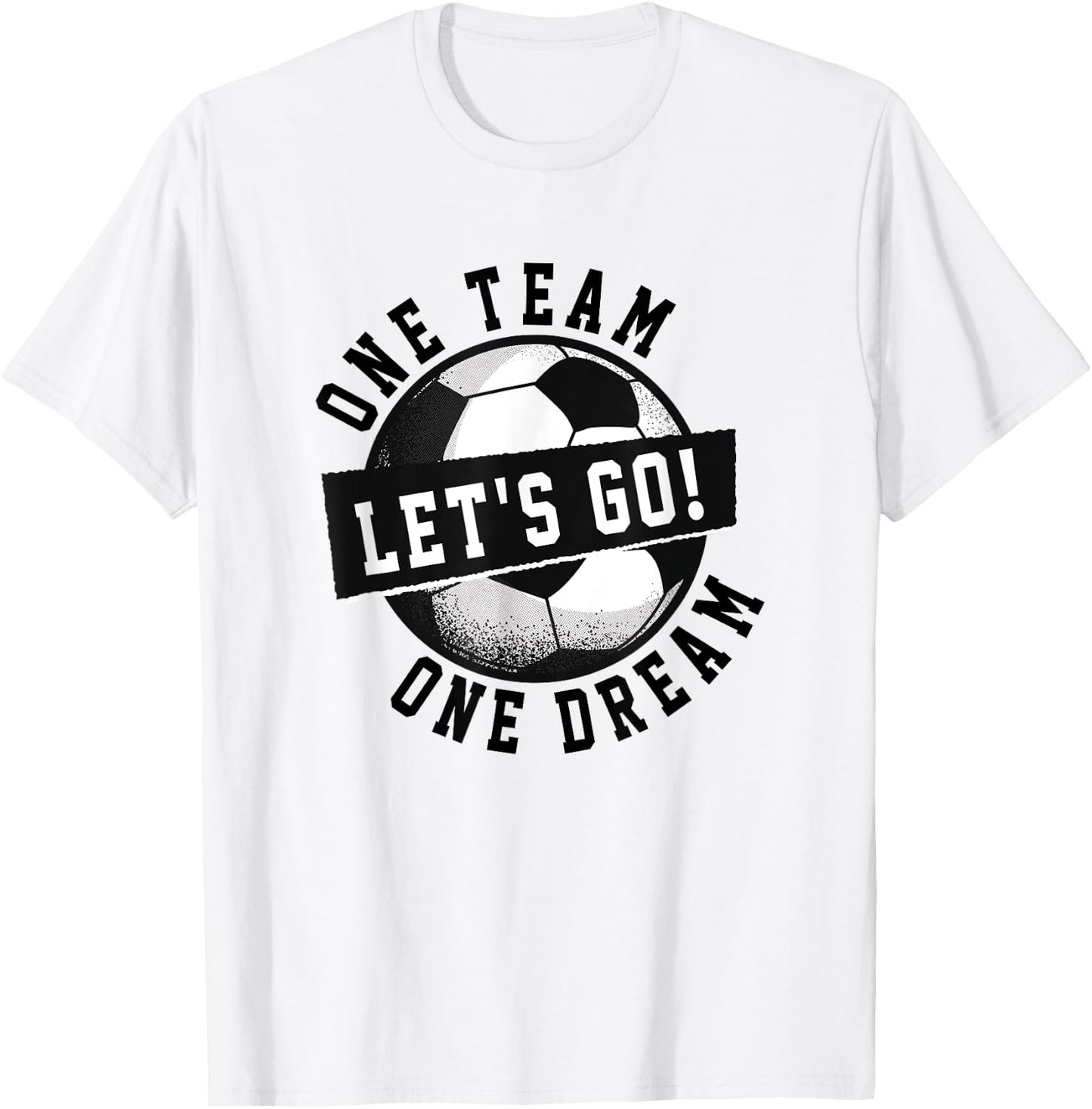 One Team One Dream Let's Go / Soccer Saying Players Fans T-Shirt - T-Shirt | White