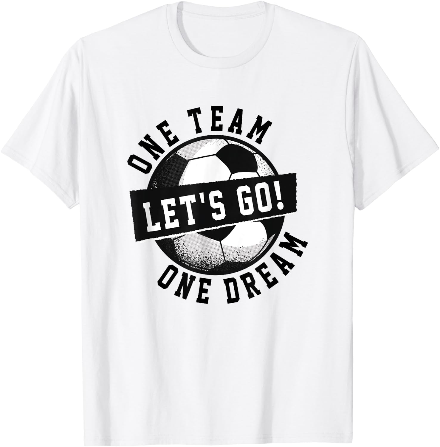 One Team One Dream Let's Go / Soccer Saying Players Fans T-Shirt - T-Shirt | White