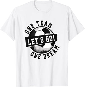 One Team One Dream Let's Go / Soccer Saying Players Fans T-Shirt - T-Shirt | White