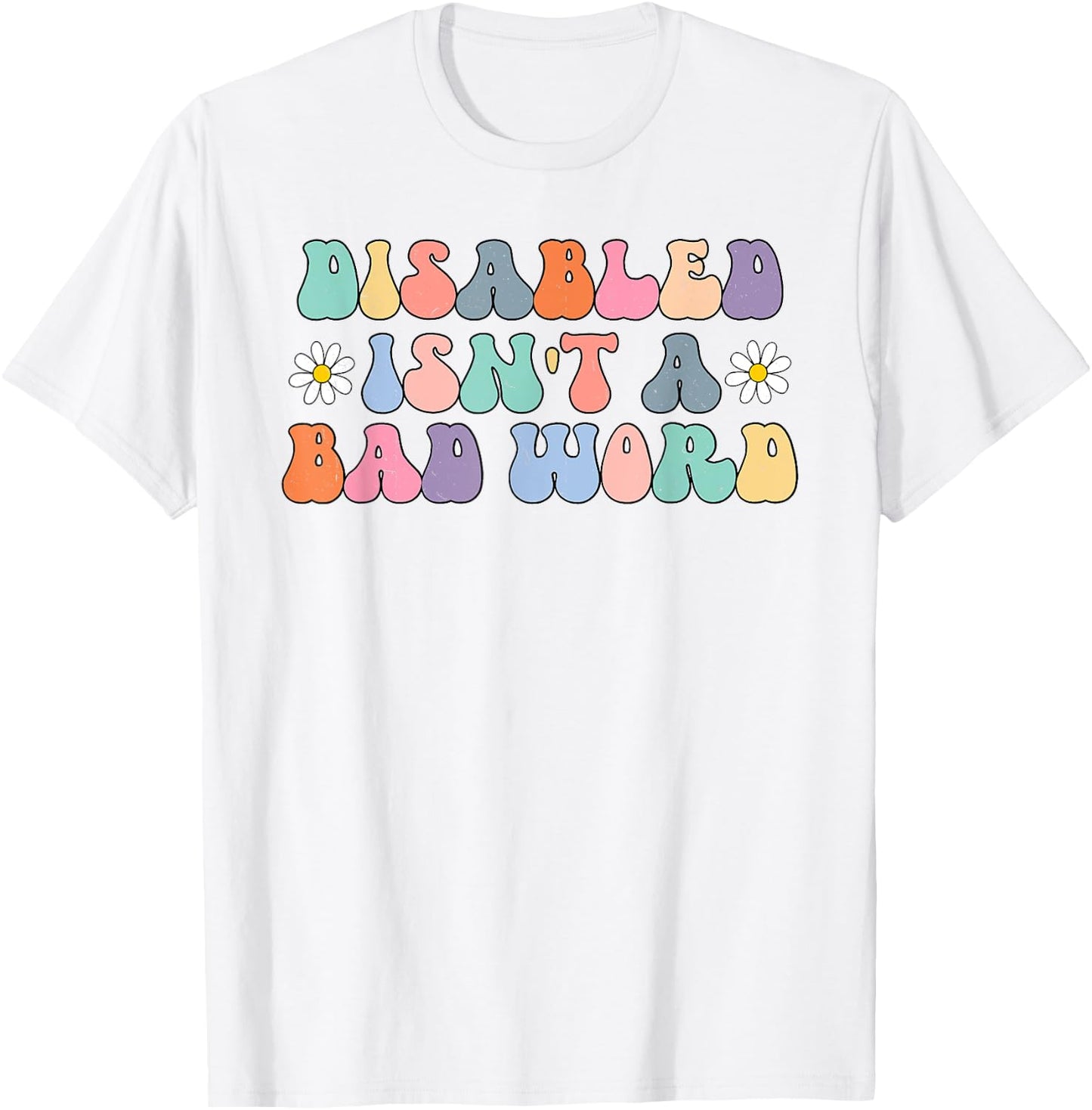 Disabled Isnt A Bad Word Hidden Disabilities Chronic Illness T-Shirt - T-Shirt | White