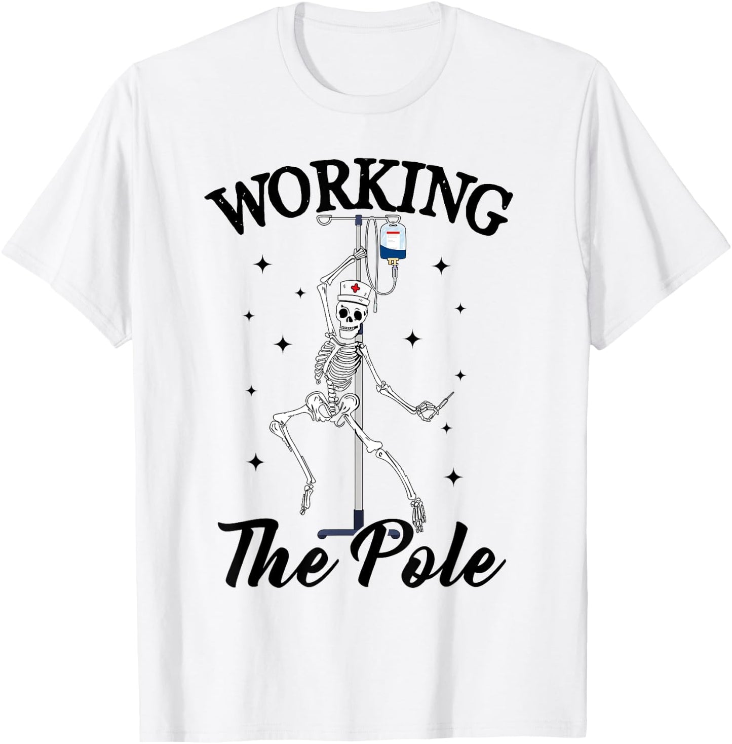 Working the pole Nurse funny nurse skeleton Halloween T-Shirt - T-Shirt | White