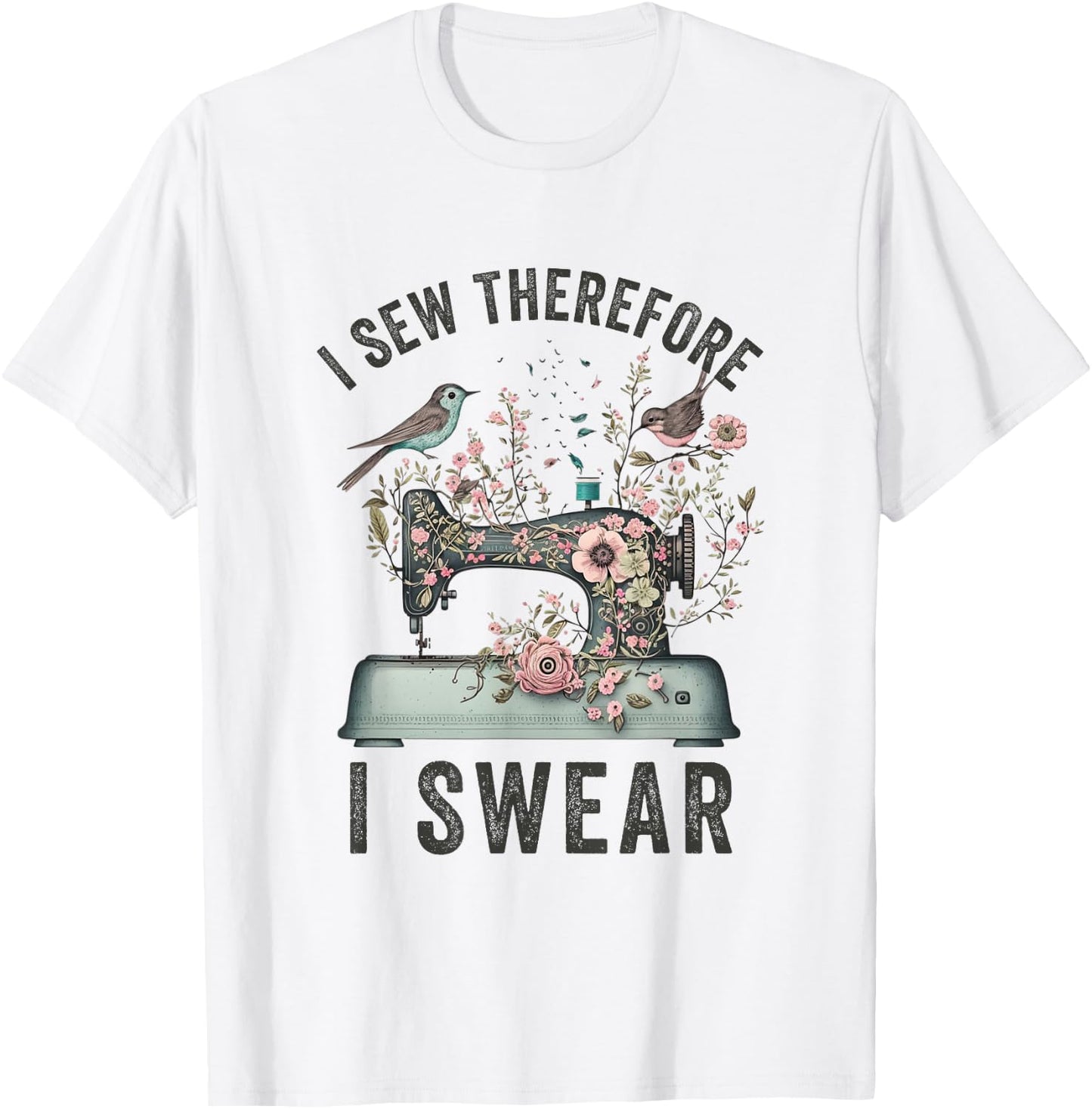 I Sew Therefore I Swear Sewing Craft Birds Flower design T-Shirt - T-Shirt | White