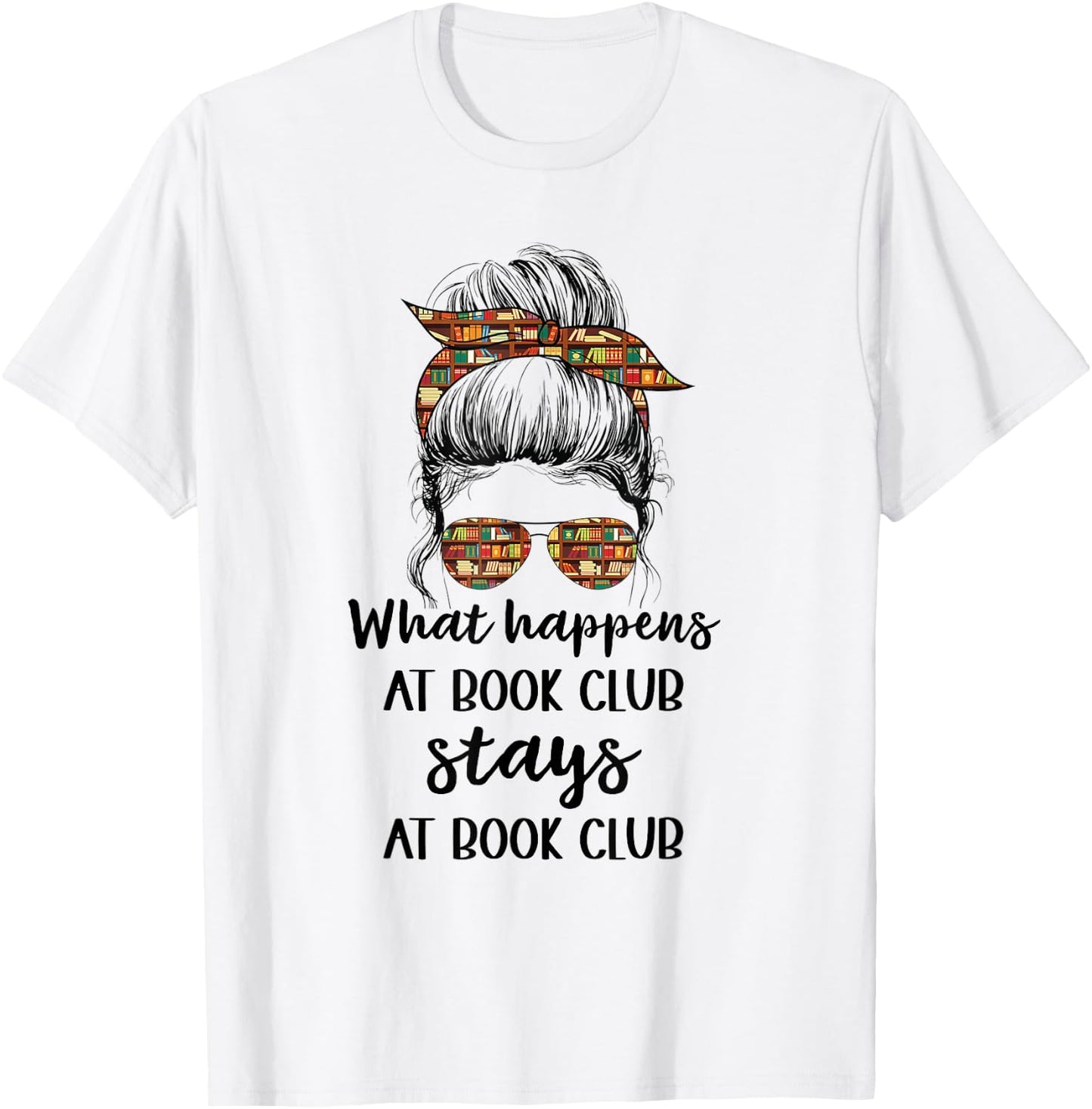 Funny Booklover What Happens At Book Club Stays At Book Club T-Shirt - T-Shirt | White