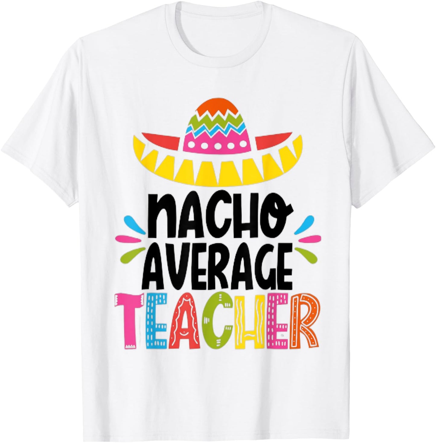 Funny Nacho Average Teacher Appreciation T-Shirt - T-Shirt | White