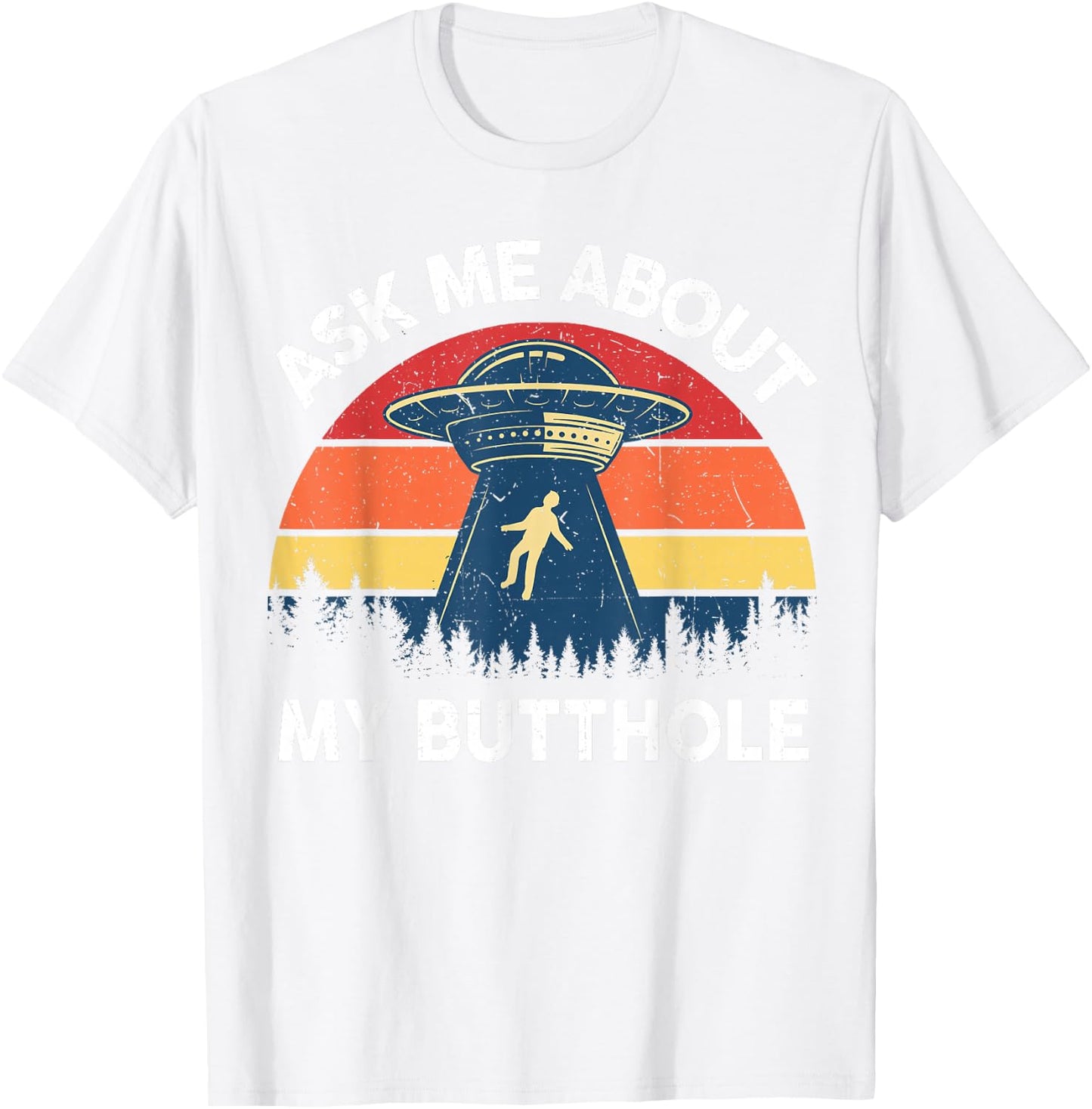 Alien Abduction Shirt Men Ask Me About My Butthole Funny UFO T-Shirt - T-Shirt | White