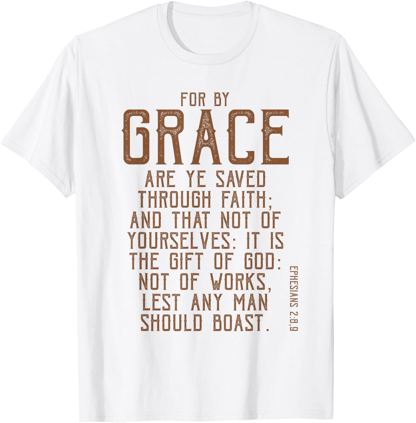 For By Grace Are Ye Saved Through Faith, KJV Bible Verse T-Shirt - T-Shirt | White