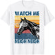 Watch Me Neigh Neigh Retro Vintage Horse Lover Horseman Gift T-Shirt - T-Shirt | White