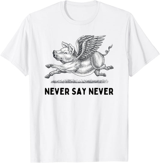 Never Say Never Inspiring Flying Pig Embrace Impossibity T-Shirt - T-Shirt | White