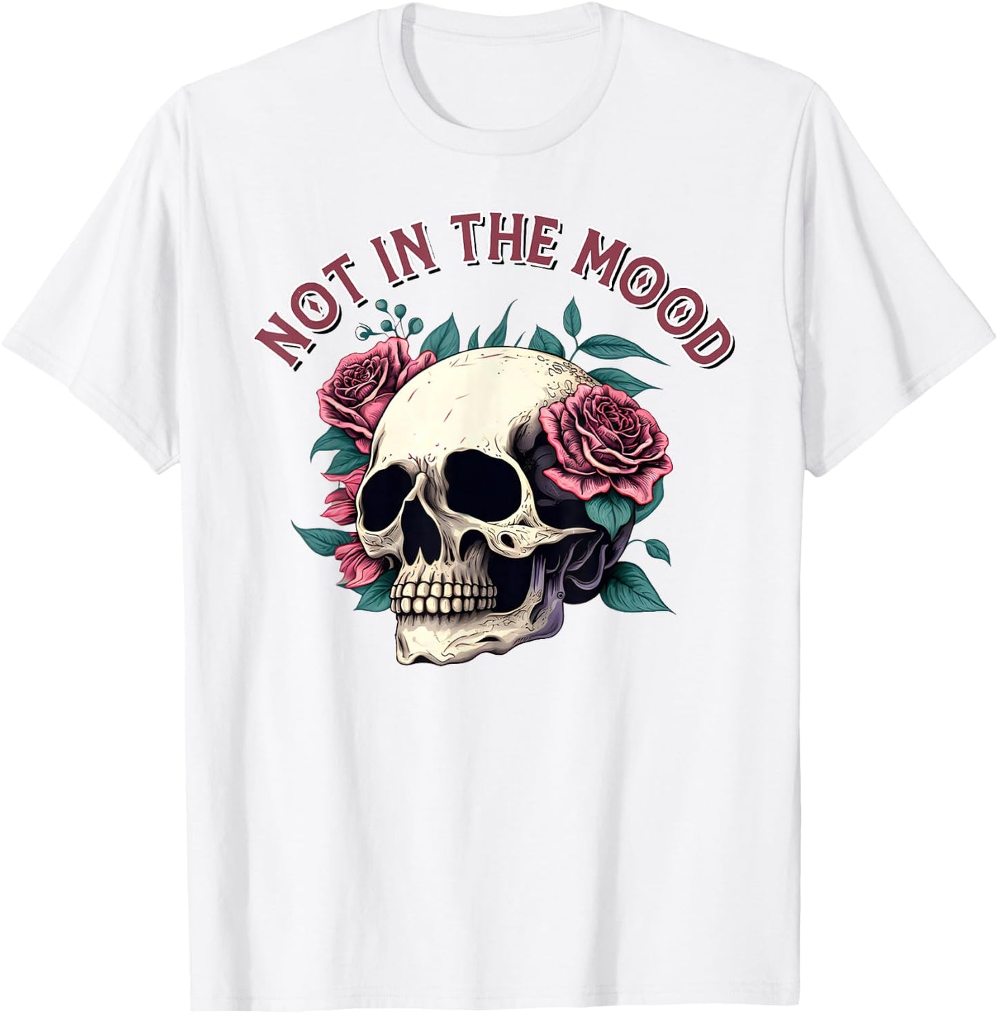Humorous Not In The Mood Floral Skull Red Roses Funny Quote T-Shirt - T-Shirt | White