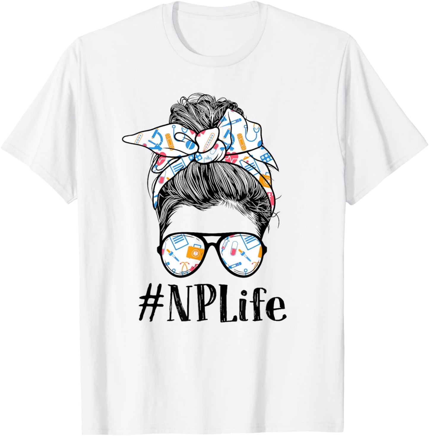 NP Nurse Practitioner Life Appreciation Day Messy Bun Women T-Shirt - T-Shirt | White