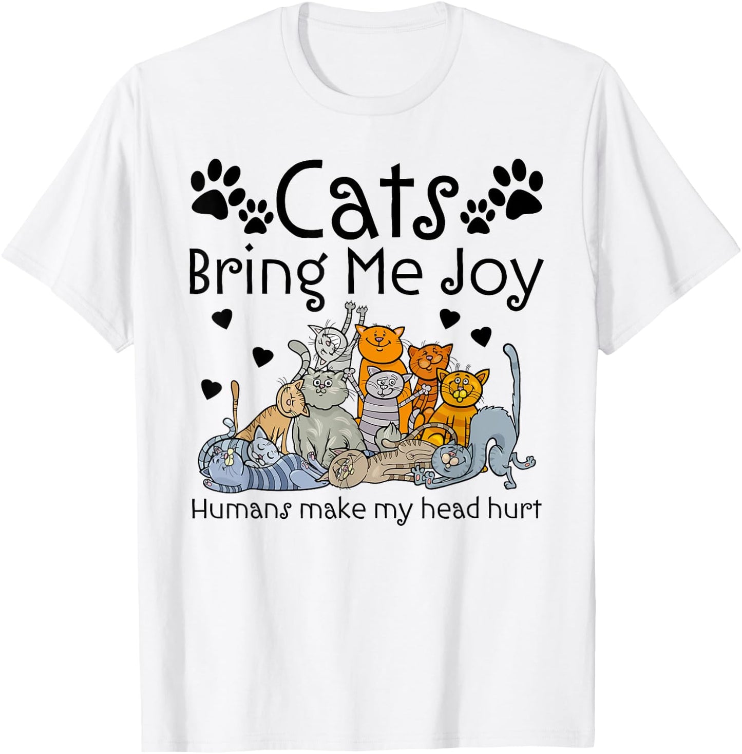 Cats Bring Me Joy Humans Makes My Head Hurt T-Shirt - T-Shirt | White
