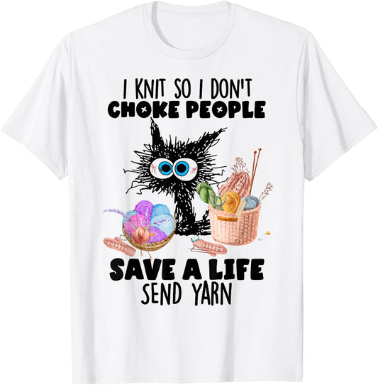 I Knit So I Don't Choke People Save A Life Send Yarn T-Shirt - T-Shirt | White