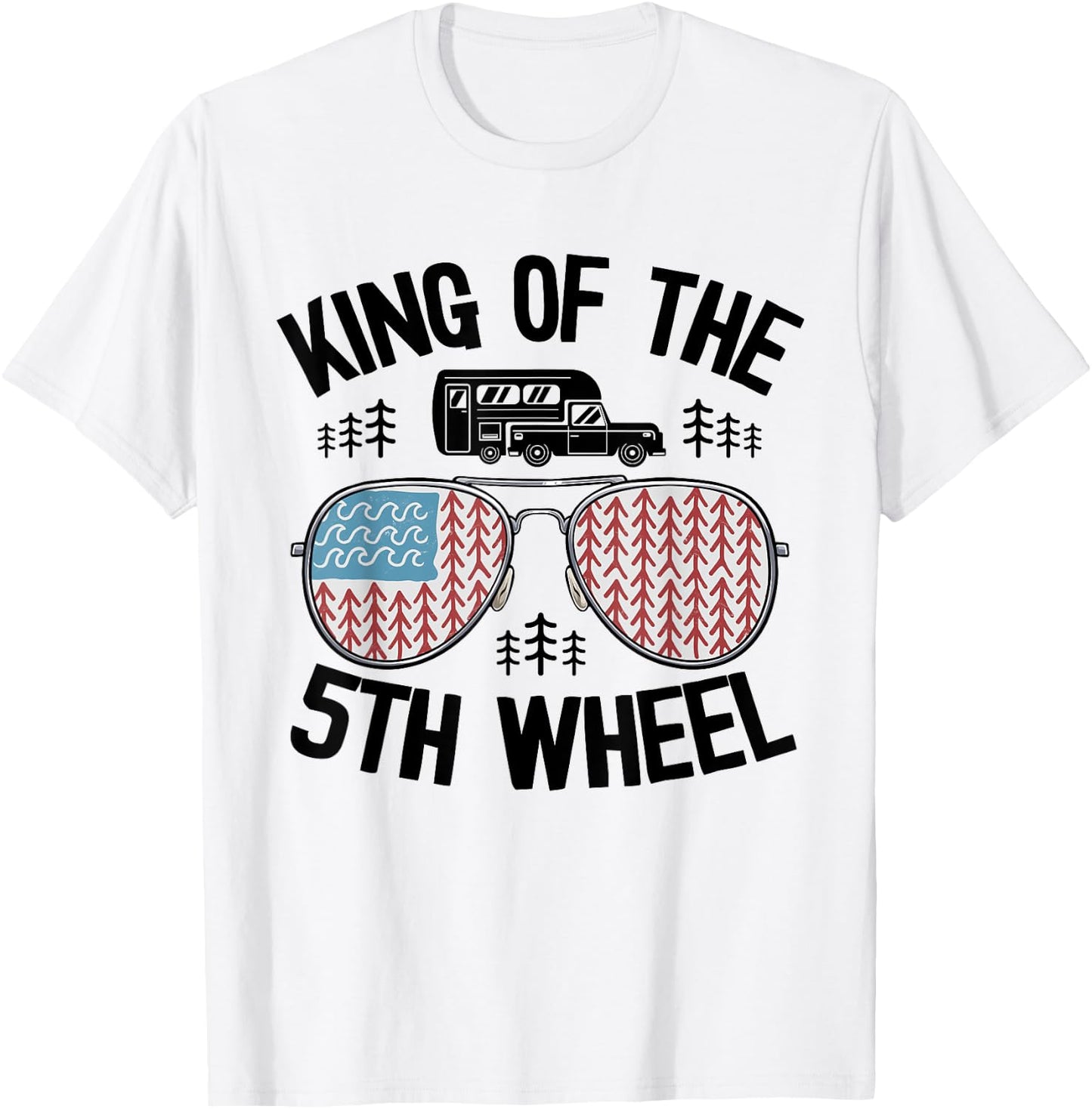 King Of The 5th Wheel American Flag Camper Jokes Dad Camping T-Shirt - T-Shirt | White