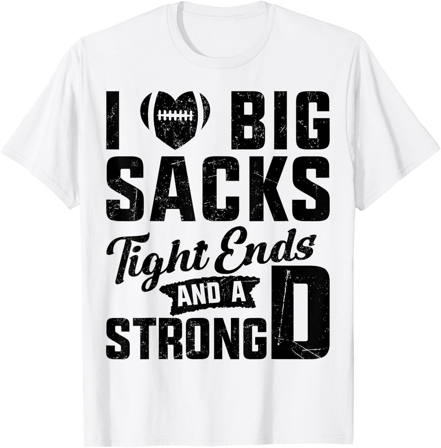 I Love Big Sacks Tight Ends And Strong D Football Saying T-Shirt - T-Shirt | White