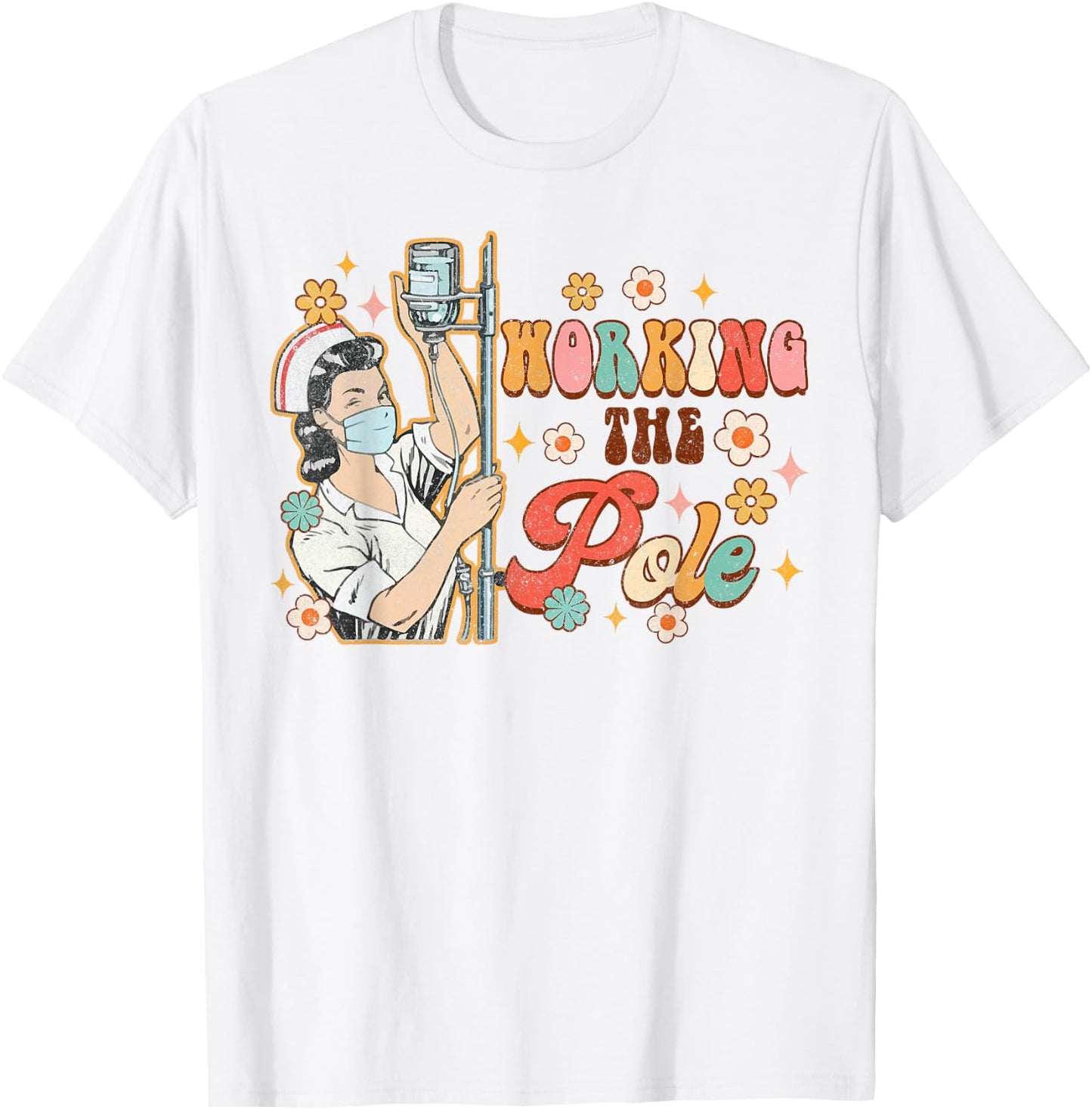 Working The Pole Funny ICU Nurse Emergency Nursing Groovy T-Shirt - T-Shirt | White