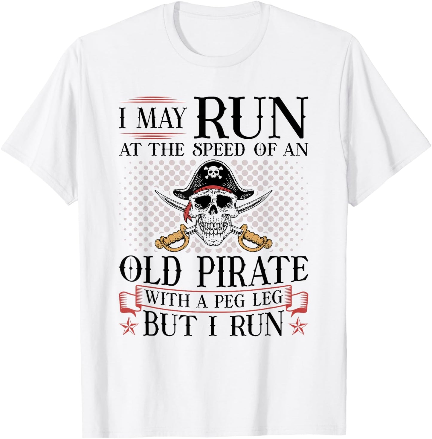 Runner I May Run Pirate, Jogging Marathoner Funny Running T-Shirt - T-Shirt | White