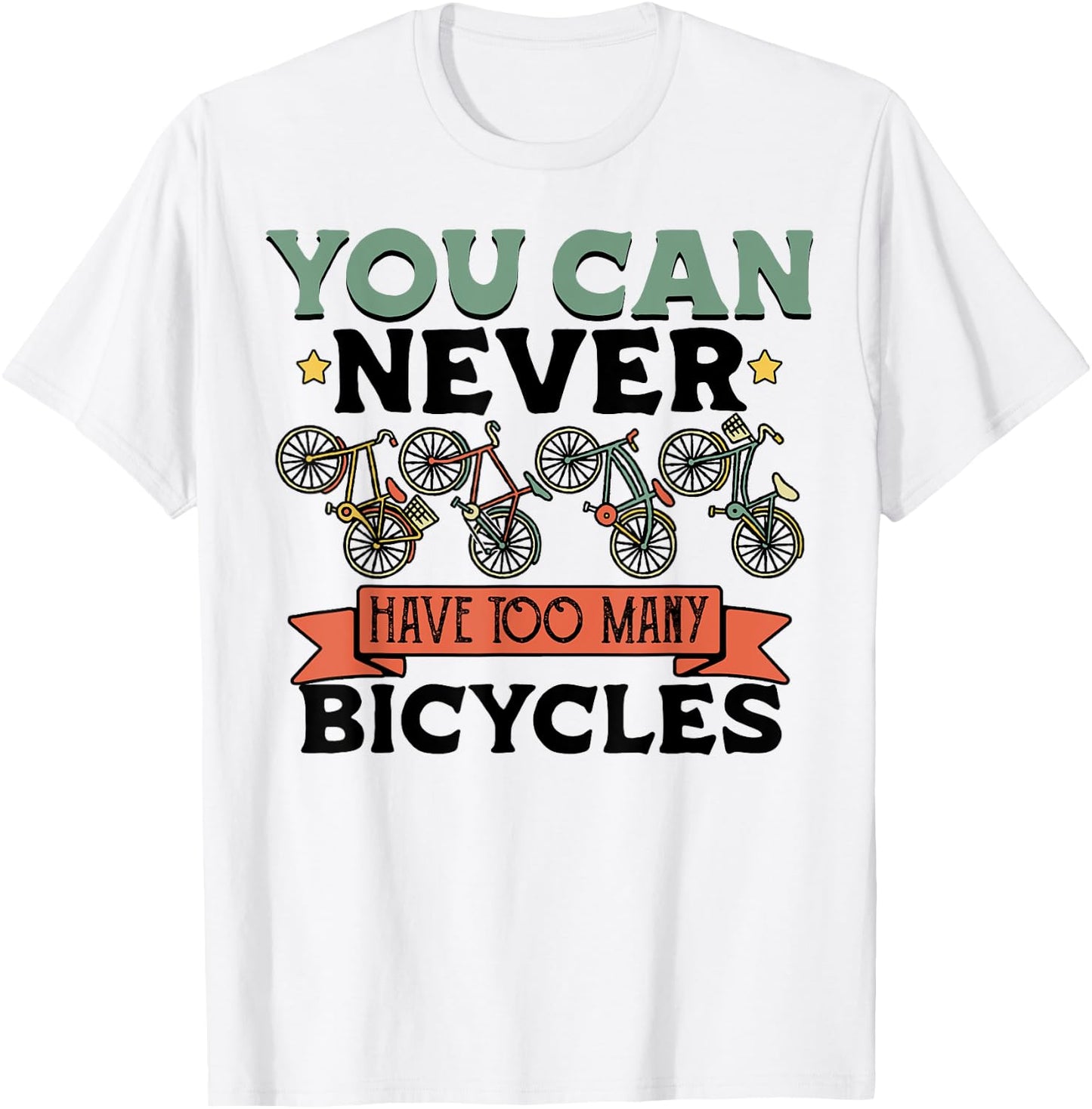 You Can Never Have Too Many Bicycles Funny Cyclist Gift T-Shirt - T-Shirt | White