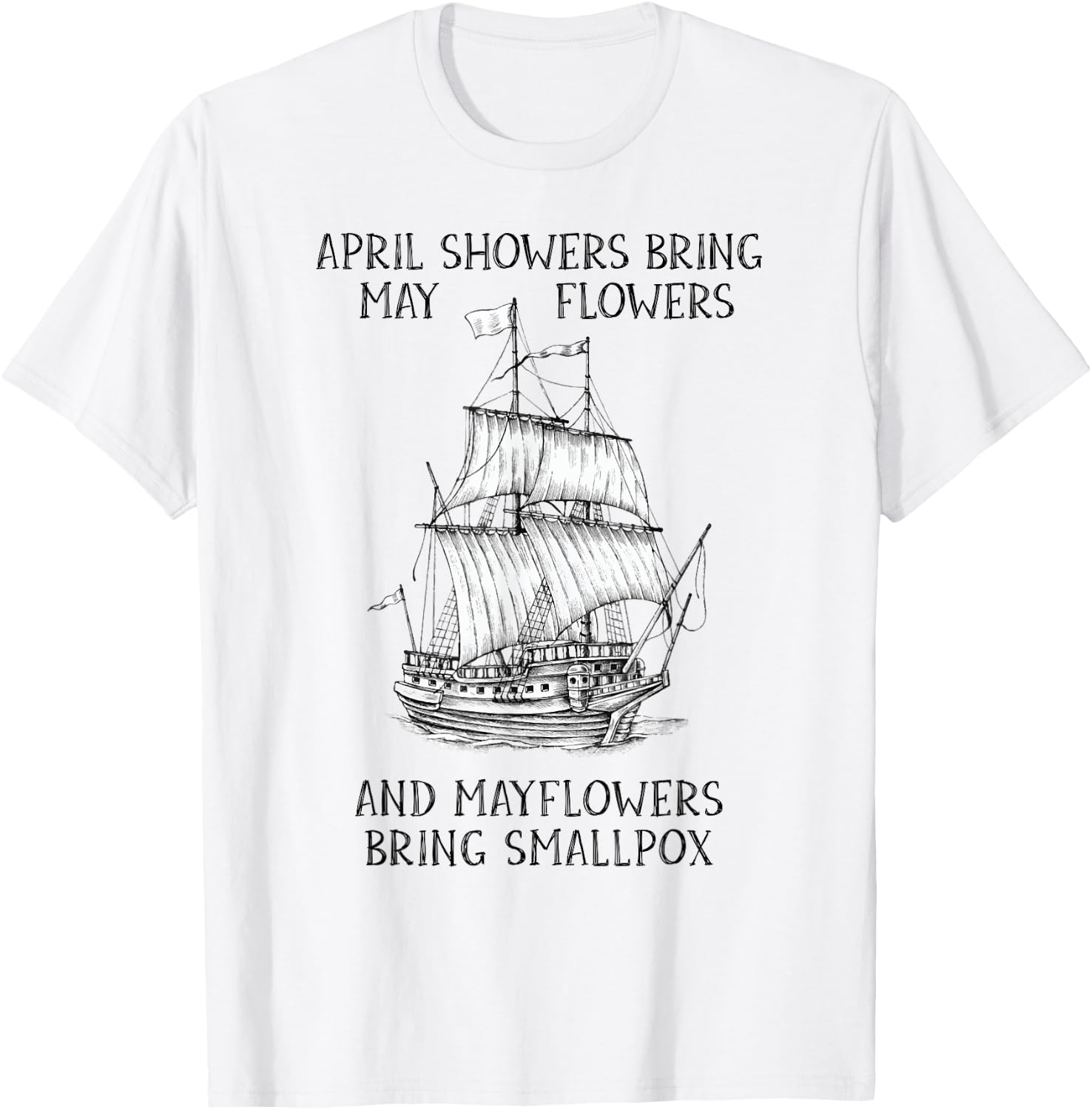 April Showers Bring May Flowers Mayflower History Teacher T-Shirt - T-Shirt | White