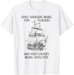 April Showers Bring May Flowers Mayflower History Teacher T-Shirt - T-Shirt | White