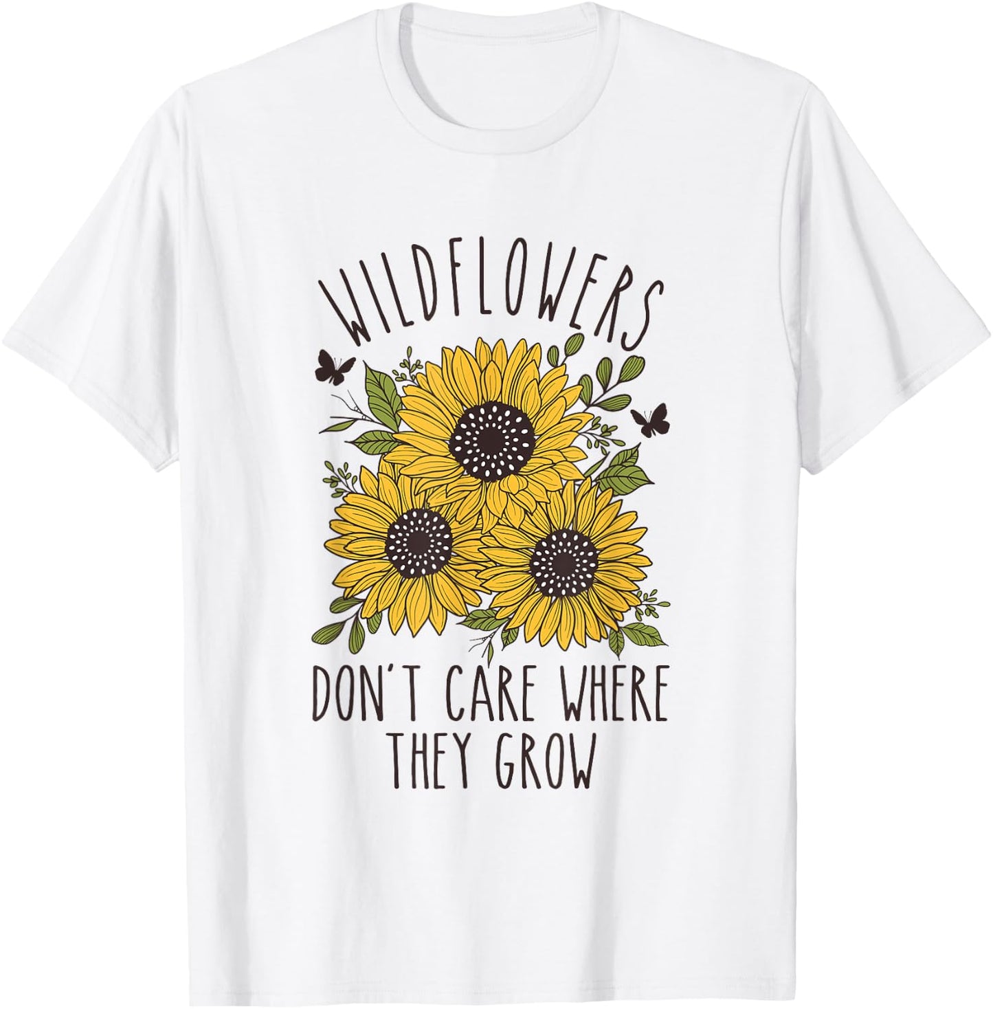 Wildflowers don't care where they Grow Inspirational T-Shirt - T-Shirt | White