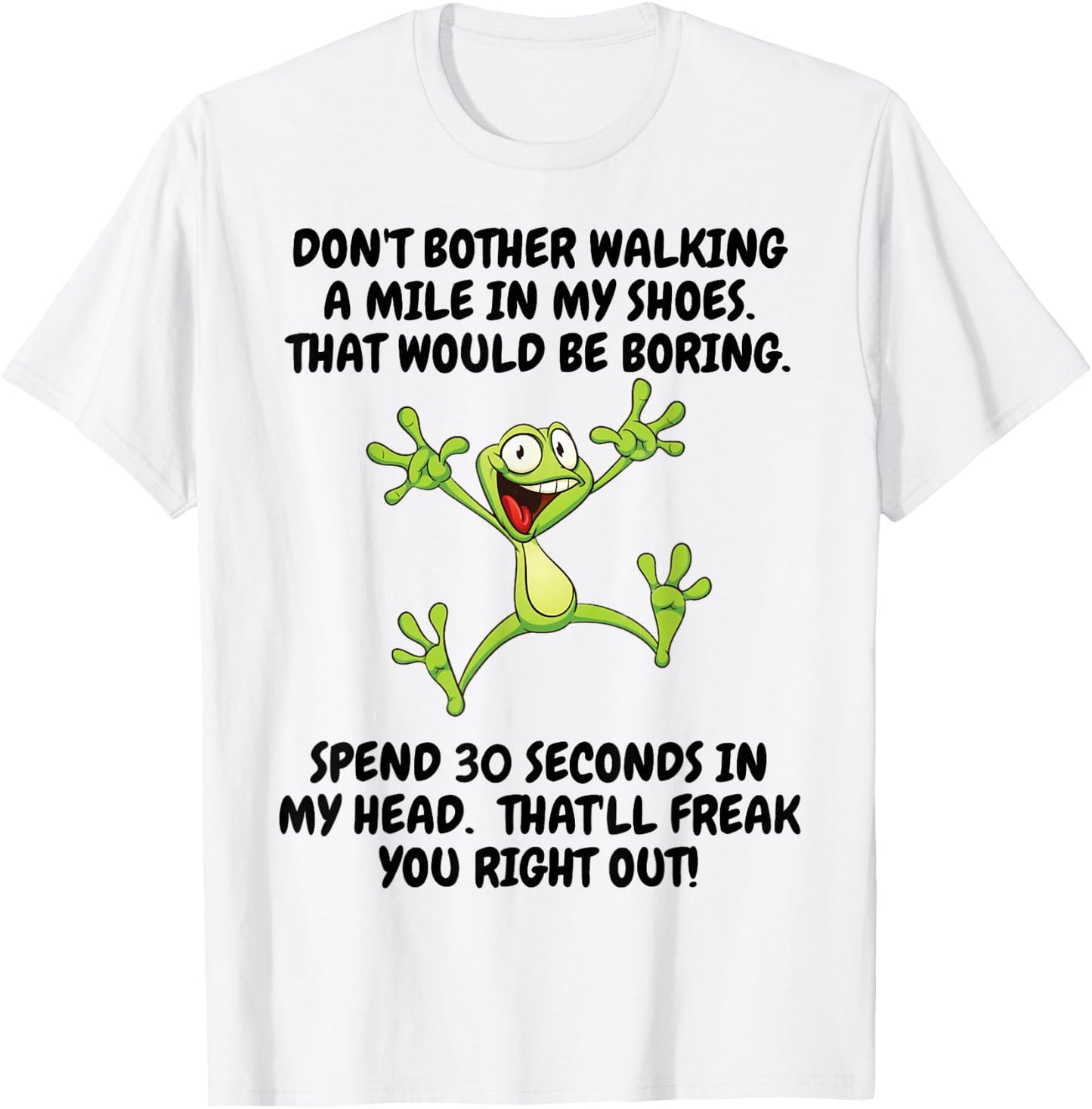 Don't Bother Walking A Mile In My Shoes That Would Be Boring T-Shirt - T-Shirt | White