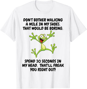 Don't Bother Walking A Mile In My Shoes That Would Be Boring T-Shirt - T-Shirt | White