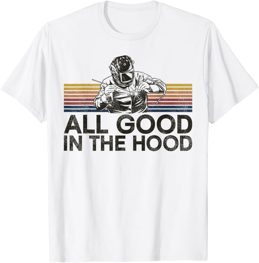 Welder Welding Vintage Retro All Good In The Hood T-Shirt - T-Shirt | White