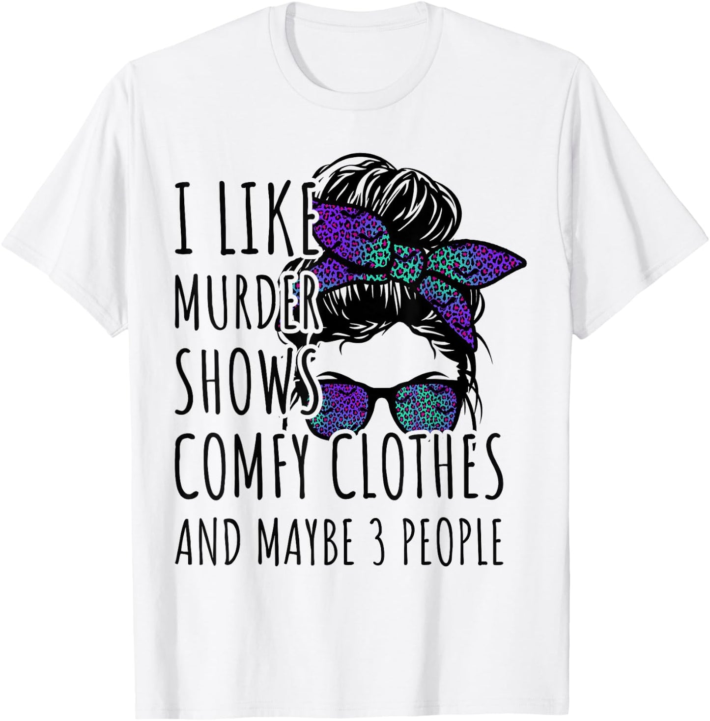 I Like Murder Shows Comfy Clothes and Maybe 3 People T-Shirt - T-Shirt | White