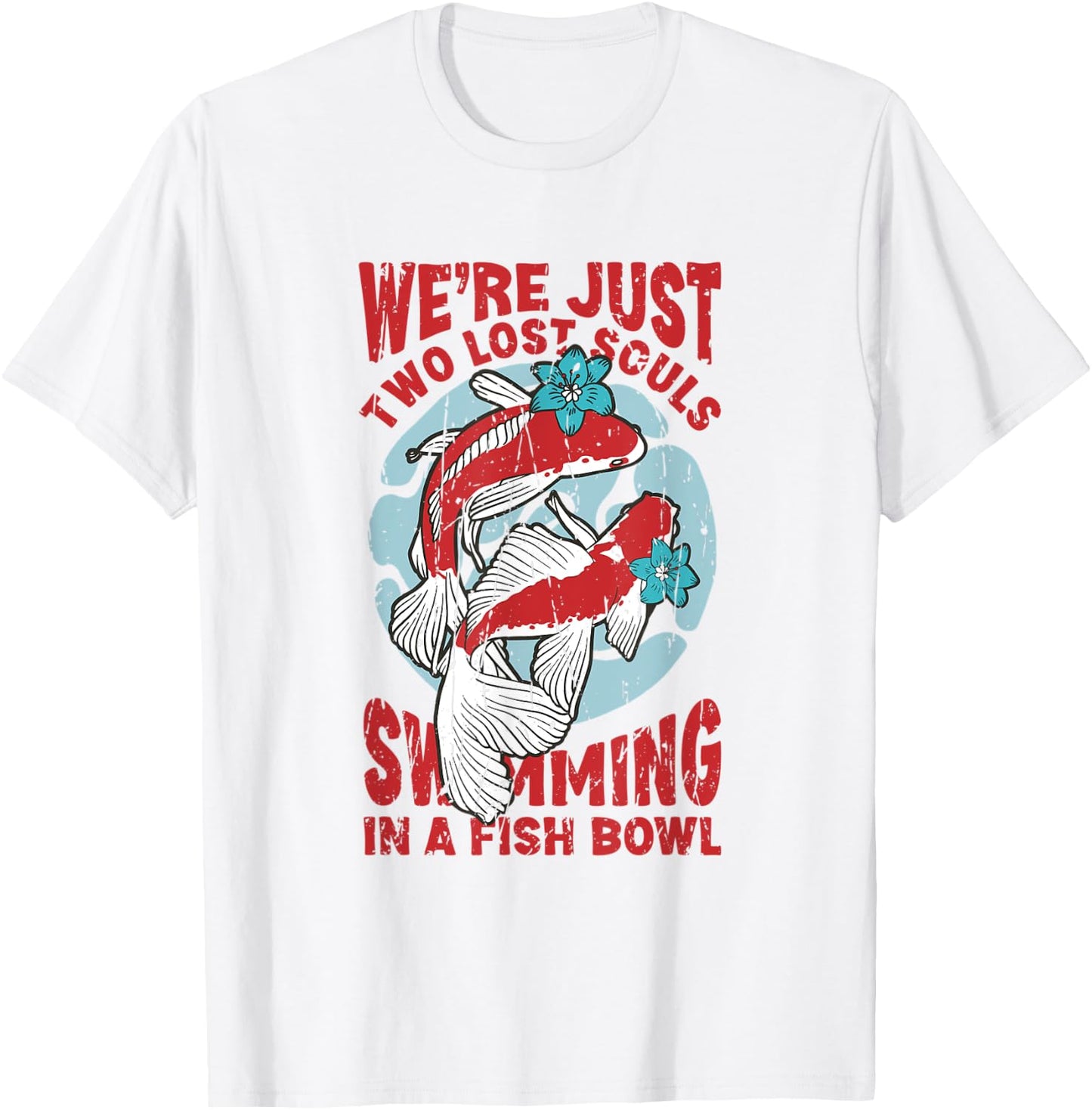 We're just two lose souls swimming in a fish bowl T-Shirt - T-Shirt | White